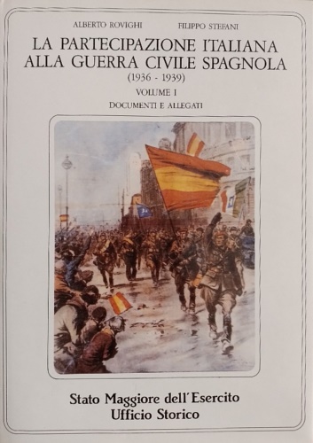 La partecipazione italiana alla Guerra Civile Spagnola. Vol.I: luglio 1936 alla