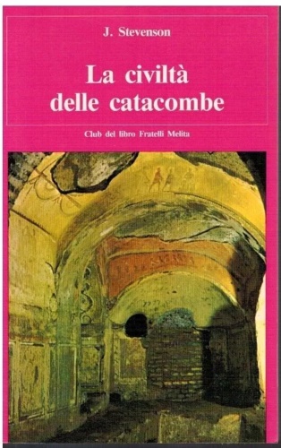 La civiltà delle catacombe.