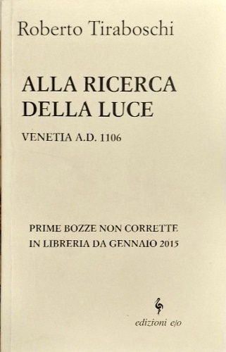 Alla ricerca della luce . Venetia A.D. 1106.