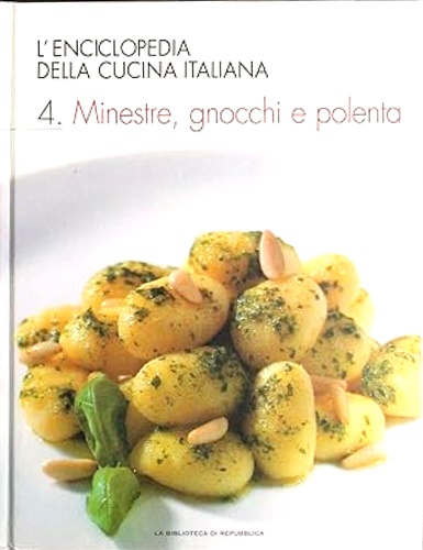 L'enciclopedia della cucina italiana. Volume 4: Minestre, gnocchi polenta.