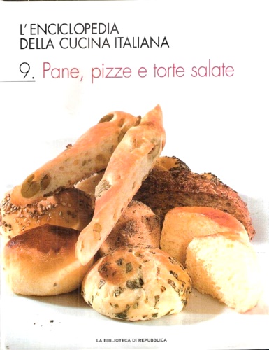 L'enciclopedia della cucina italiana. Volume 9: Pane, pizze e torte salate.