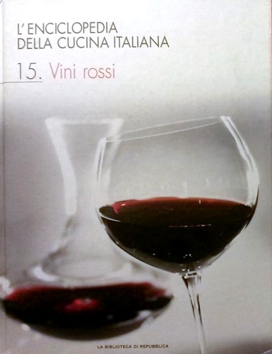 L'enciclopedia della cucina italiana. Volume 15. Vini Rossi.