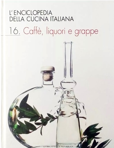 L'enciclopedia della cucina italiana. Volume 16. Caffè, liquori e grappe.