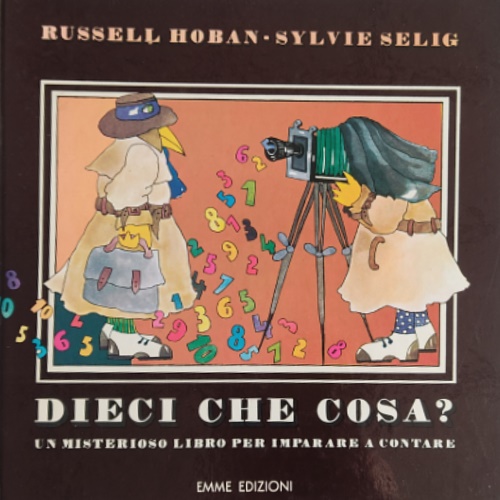 Dieci che cosa? Un misterioso libro per imparare a contare.