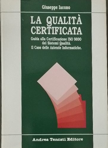 9788886510141-La qualità certificata. Guida alla certificazione ISO 9000 dei sistemi di qualit