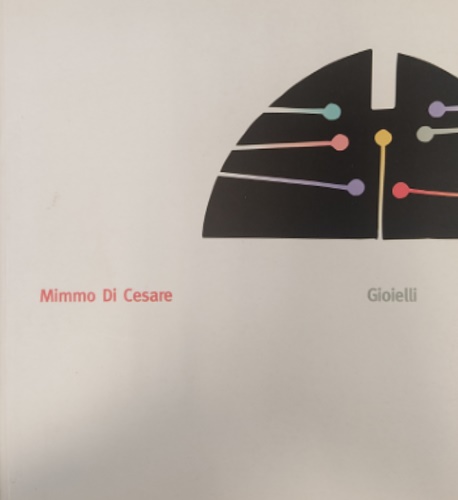 Mimmo di Cesare. Gioielli. Percorso Aureo 1957-2002.