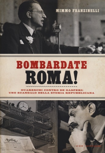 9788804641025-Bombardate Roma! Guareschi contro De Gasperi: uno scandalo della storia repubbli