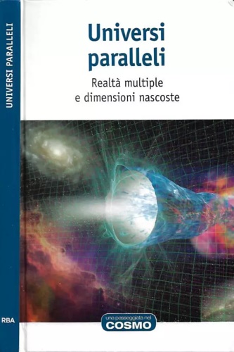 Universi paralleli. Realtà multiple e dimensioni nascoste.