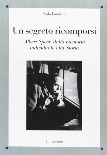 9788860876171-Un segreto ricomporsi. Albert Speer, dalla memoria individuale alla storia.