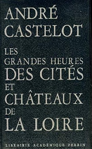 Les Grandes Heures des cités et châteaux de La Loire.