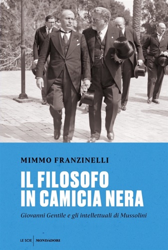 9788804738268-Il filosofo in camicia nera. Giovanni Gentile e gli intellettuali di Mussolini.