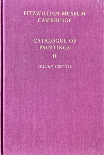 Fitzwilliam Museum Cambridge. Volume II: italian Schools.