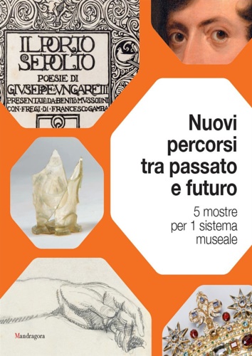 9788874617234-Nuovi percorsi tra passato e futuro. 5 mostre per 1 sistema museale.