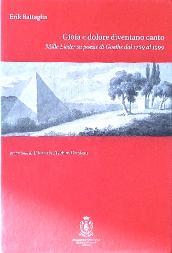 9788895341071-Gioia e dolore diventano canto. Mille Lieder sulle poesie di Goethe dal 1769 al