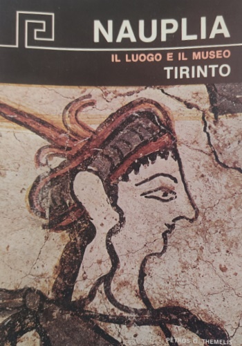 Nauplia. Il luogo e il museo. Tirinto.