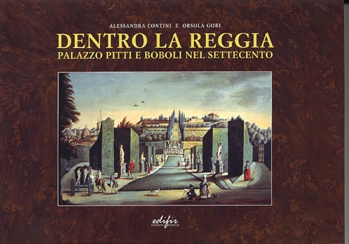 9788879701877-Dentro la Reggia. Palazzo Pitti e Boboli nel Settecento.