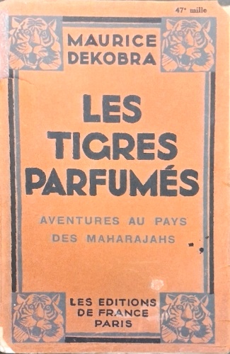 Les tigres parfumés. Aventures au pays des maharajahs.