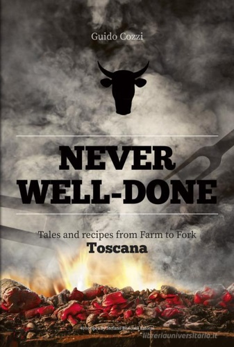 9788831403078-Never well done. Tales and recipes from farm to fork Toscana.