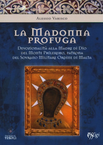 9788864337302-La Madonna Profuga. Devozionalità alla madre di Dio del Monte Phileremo, Patrona