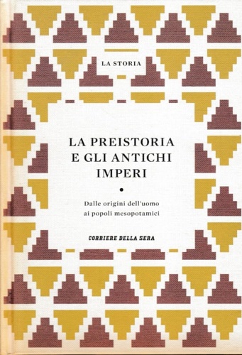 La preistoria e gli antichi imperi. Volume I: Dalle origini dell'uomo ai popoli