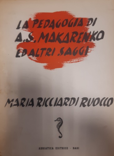 La pedagogia di A. S. Makarenko ed altri saggi.