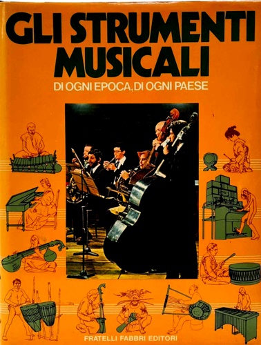 Gli strumenti musicali di ogni epoca, di ogni paese.