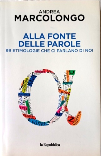 Alla fonte delle parole. 99 etimologie che ci parlano di noi.