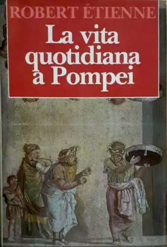 La vita quotidiana a Pompei.