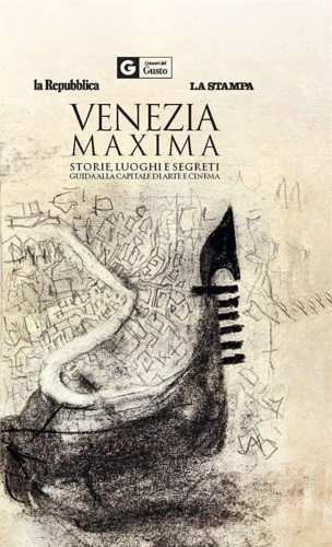 9788883719608-Venezia Maxima. Storie, luoghi e segreti. Guida alla capitale di arte e cinema.