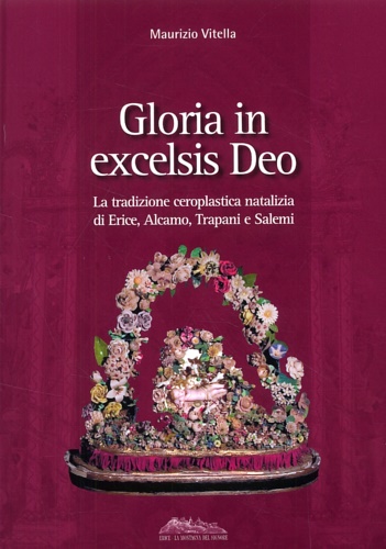 Gloria in excelsis Deo. La tradizione ceroplastica natalizia di Erice, Alcamo, T