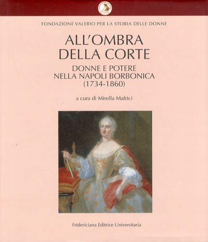 9788883380976-All'ombra della corte. Donne e potere nella Napoli borbonica (1734-1860).