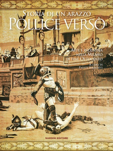 9788840441887-Pollice verso. Storia di un arazzo. Arte e industria nella Milano di fine Ottoce