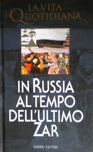 La vita quotidiana in Russia al tempo dell'ultimo Zar.