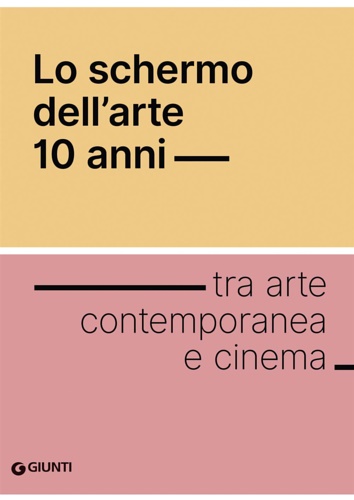 9788809884281-Lo schermo dell'arte. 10 anni. Tra arte contemporanea e cinema.