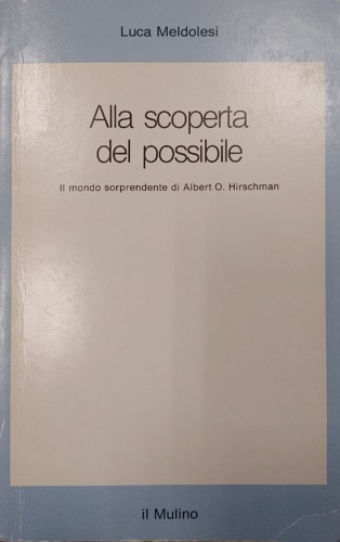 9788815047090-Alla scoperta del possibile. Il mondo sorprendente di Albert O. Hirschman.