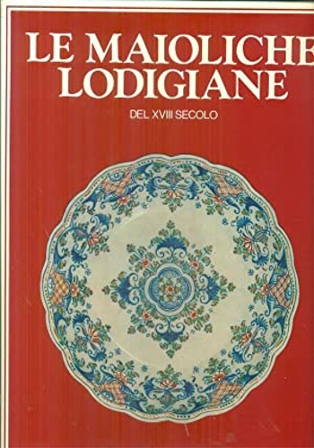 Maioliche lodigiane del XVIII secolo.