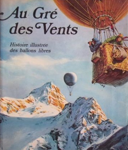 Au gré de vents. Histoire illustrée des ballons libres.