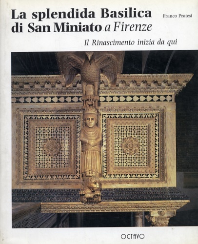 9788880300649-La splendida Basilica di San Miniato a Firenze. Il Rinascimento inizia da qui. L