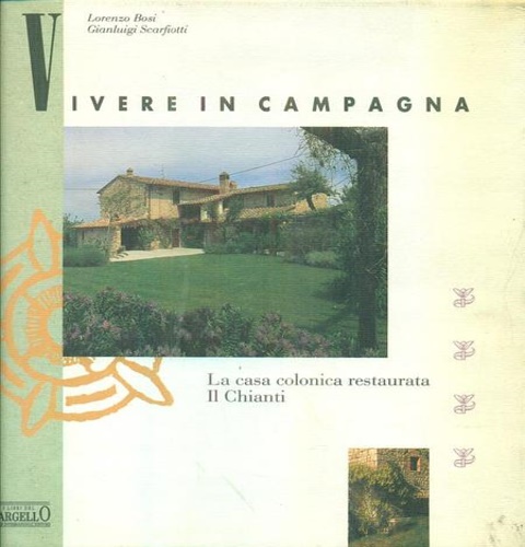 Vivere in campagna. La casa colonica restaurata. Il Chianti.