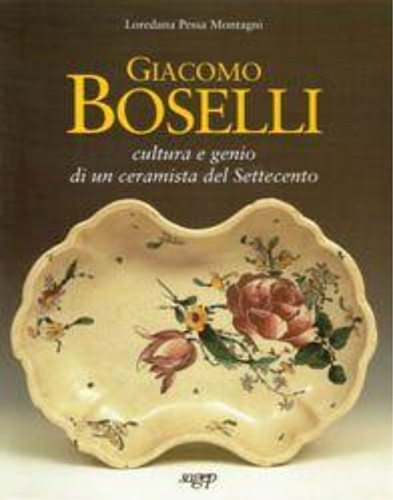 9788870585506-Giacomo Boselli. Cultura e genio di un ceramista del Settecento.