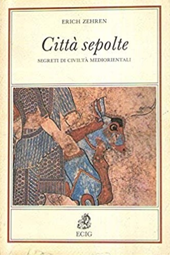 9788875455125-Città sepolte. Segreti di civiltà mediorientali.