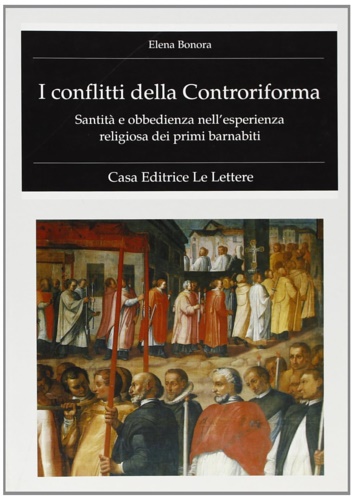 9788871663722-I conflitti della Controriforma. Santità e obbedienza nell'esperienza religiosa