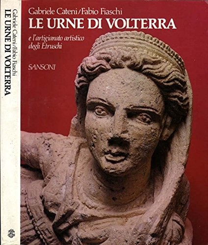 Le Urne di Volterra e l'artigianato artistico degli Etruschi.