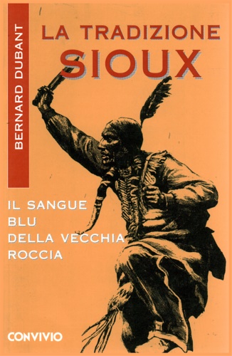 9788840438221-La tradizione Sioux (indiani d'america). Il sangue blu della vecchia roccia.