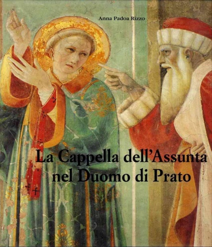 La Cappella dell'Assunta nel Duomo di Prato.