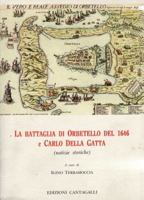 La Battaglia di Orbetello del 1646 e Carlo della Gatta (notizie storiche).