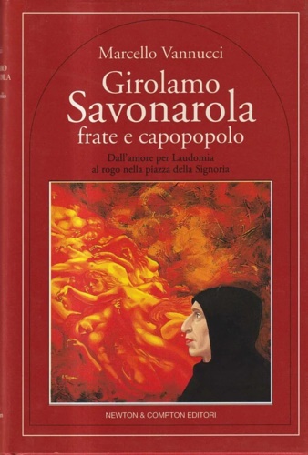 9788881836239-Girolamo Savonarola frate e capopopolo. Dell'amore per Laudomia al rogo nella Pi