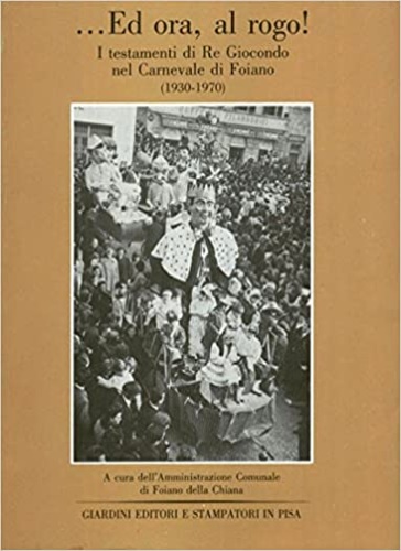 9788842705994-...Ed ora al rogo. I testamenti di Re Giocondo nel Carnevale di Foiano 1930-1970