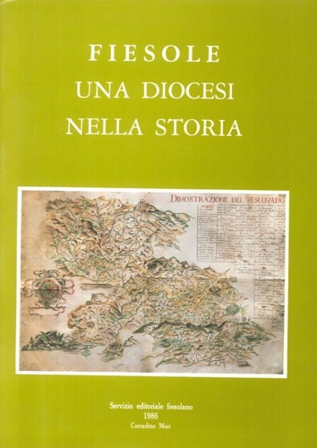 Fiesole una Diocesi nella storia. Saggi, contributi, immagini.