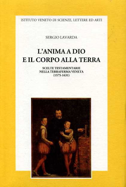 9788886166546-L'Anima a Dio e il corpo alla terra. Scelte testamentarie nella Terraferma venet